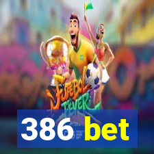 386 bet